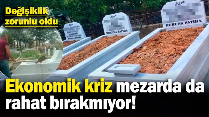 Ekonomik kriz mezarda da rahat bırakmıyor! Değişiklik zorunlu oldu