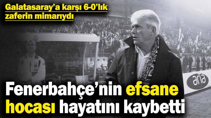 Fenerbahçe’nin eski teknik direktörü hayatını kaybetti! Galatasaray’a karşı 6-0’lık zaferin mimarıydı