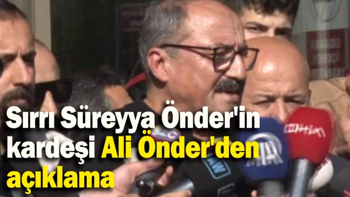 Sırrı Süreyya Önder'in kardeşi Ali Önder'den açıklama