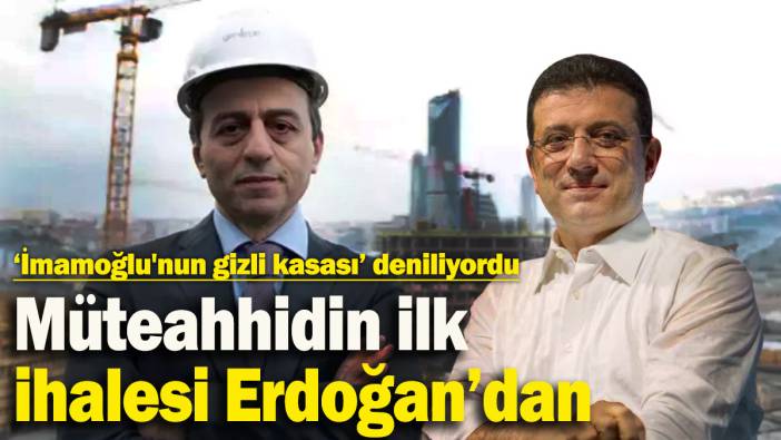 'İmamoğlu'nun gizli kasası' diye iddia edilen müteahhidin ilk ihalesi Erdoğan’dan!