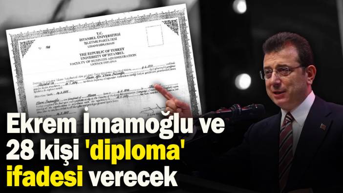 Ekrem İmamoğlu ve 28 kişi 'diploma' ifadesi verecek