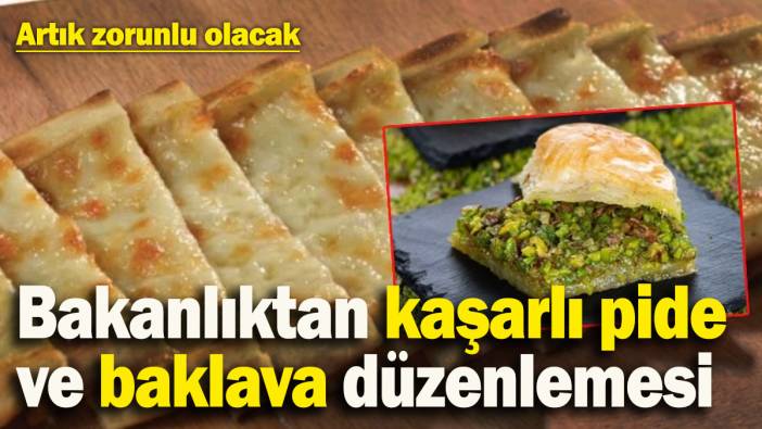 Bakanlıktan kaşarlı pide ve baklava düzenlemesi: Artık zorunlu olacak