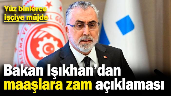 Bakan Işıkhan'dan maaşlara zam açıklaması! Yüz binlerce işçiye müjde