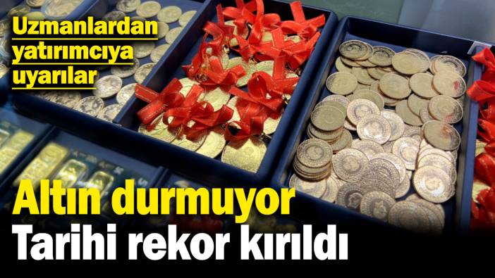 Altın durmuyor, tarihi rekor kırıldı! Uzmanlardan yatırımcıya uyarılar
