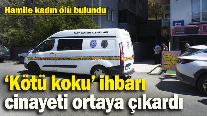 Komşuların yaptığı ‘kötü koku’ ihbarı cinayeti ortaya çıkardı: Hamile kadın ölü bulundu