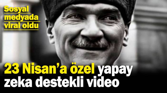 23 Nisan'a özel yapay zeka destekli video! Sosyal medyada viral oldu