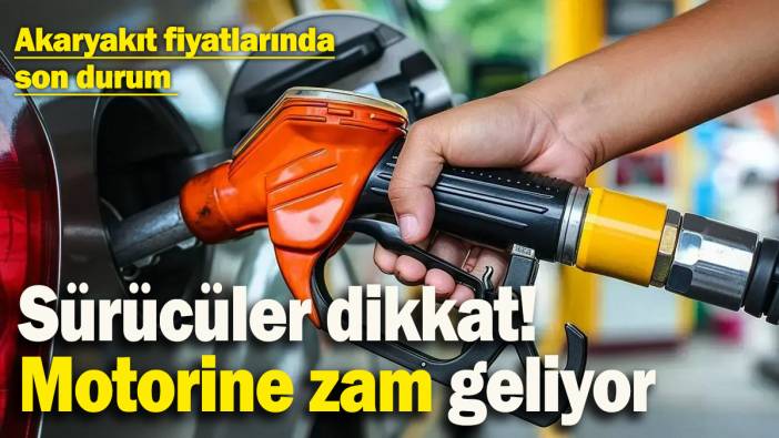 Sürücüler dikkat! Motorine zam geliyor: Akaryakıt fiyatlarında son durum