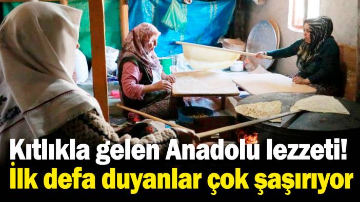 Kıtlıkla gelen Anadolu lezzeti! "İlk defa duyanlar çok şaşırıyor"