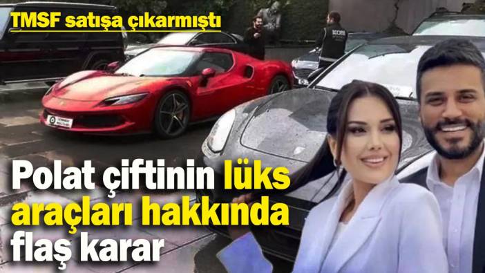 TMSF satışa çıkarmıştı: Dilan ve Engin Polat'ın lüks araçlarıyla ilgili flaş karar