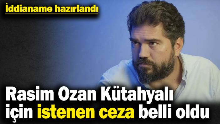 Rasim Ozan Kütahyalı hakkında istenen ceza belli oldu! İddianame hazırlandı