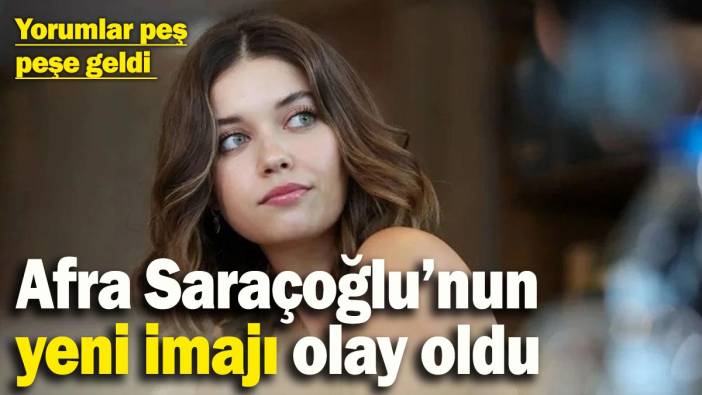 Afra Saraçoğlu’nun yeni imajı olay oldu, yorumlar peş peşe geldi