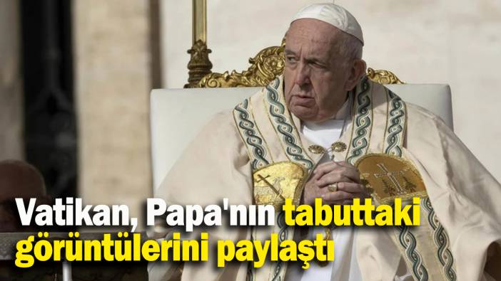 Vatikan, Papa'nın tabuttaki görüntülerini paylaştı