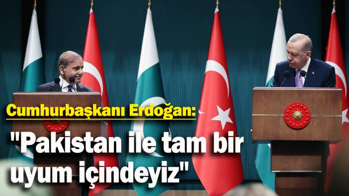 Cumhurbaşkanı Erdoğan: "Pakistan ile tam bir uyum içindeyiz"