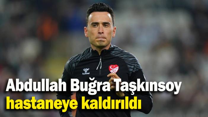 Hakem Abdullah Buğra Taşkınsoy hastaneye kaldırıldı
