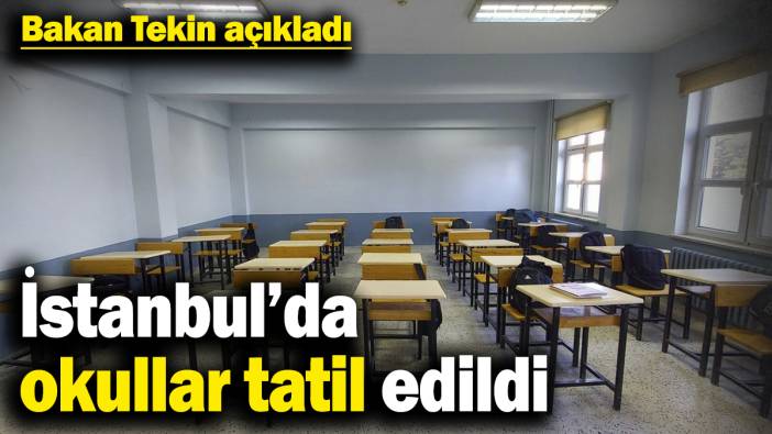 Son dakika... İstanbul'da okullar tatil edildi