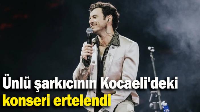Ünlü şarkıcının Kocaeli'deki  konseri ertelendi