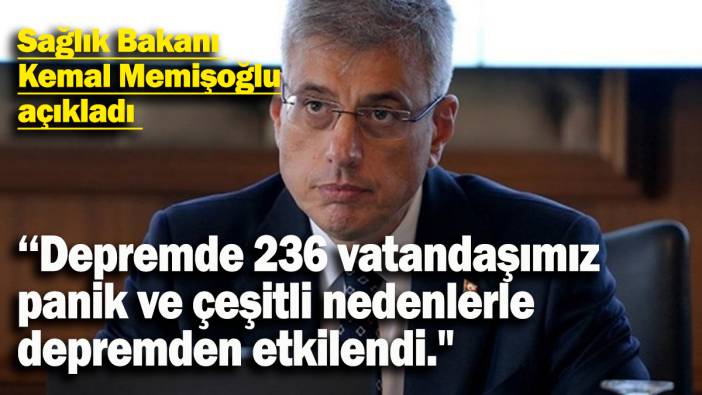 Sağlık Bakanı Kemal Memişoğlu açıkladı:  "İstanbul’da meydana gelen depremde 236 vatandaşımız panik ve çeşitli nedenlerle depremden etkilendi."