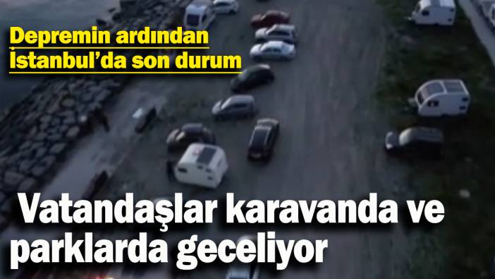 Deprem sonrası vatandaşlar karavanda ve parklarda geceliyor