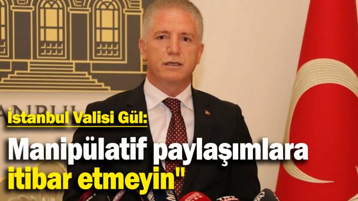 İstanbul Valisi Gül: "Büyük deprem bekleniyor şeklinde manipülatif paylaşımlara itibar etmeyin"