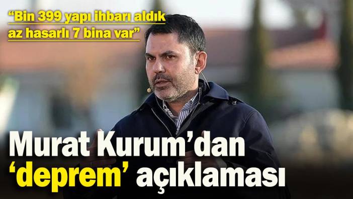 Murat Kurum'dan deprem açıklaması: Bin 399 yapı ihbarı aldık, az hasarlı 7 bina var