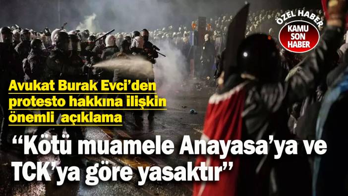 Avukat Burak Evci’den protesto hakkına ilişkin önemli açıklama: ‘‘İşkence, kötü muamele Anayasa’ya ve TCK’ya göre yasaktır’’