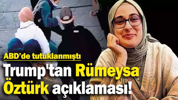 Trump'tan Rümeysa Öztürk açıklaması! ABD'de tutuklanmıştı