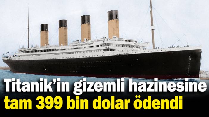 Titanik’in gizemli hazinesine tam 399 bin dolar ödendi!