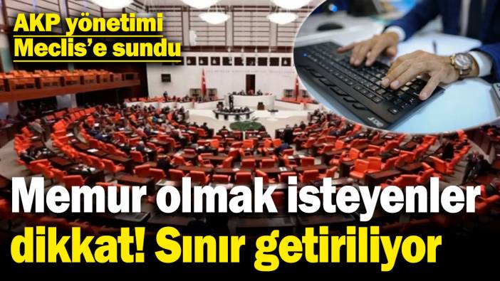 Memur olmak isteyenler dikkat, sınır getiriliyor! AKP yönetimi Meclis'e sundu
