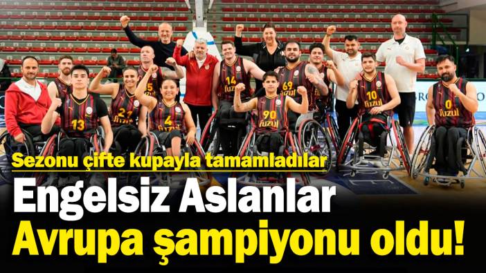 Engelsiz Aslanlar, Avrupa'da şampiyon oldu! Sezonu çifte kupayla tamamladılar