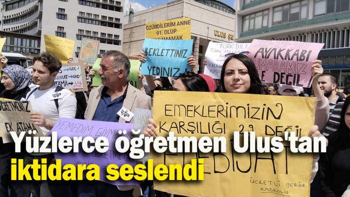 Yüzlerce öğretmen Ulus'tan iktidara seslendi