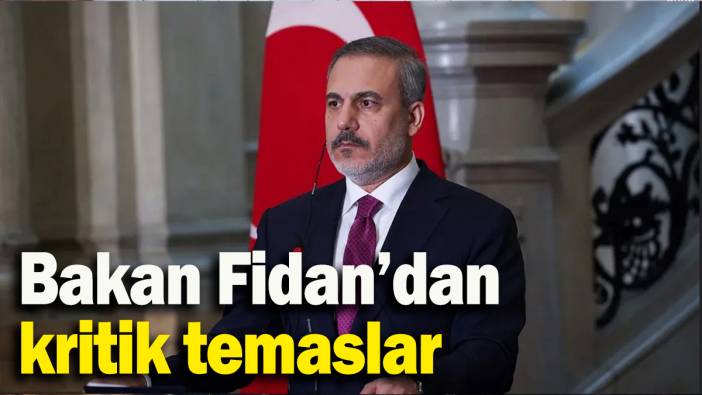 Bakan Fidan’dan kritik temaslar