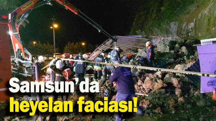 Samsun’da heyelan faciası!