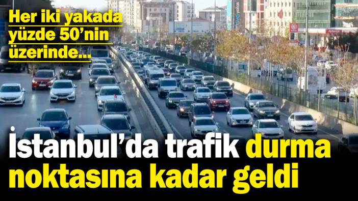İstanbul'da trafik durma noktasına kadar geldi! Her iki yakada yüzde 50'nin üzerinde...