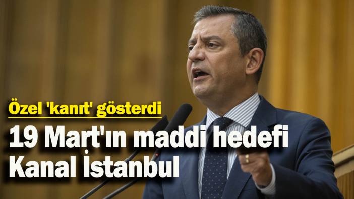 Özel 'kanıt' gösterdi: 19 Mart'ın maddi hedefi Kanal İstanbul