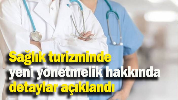 Sağlık turizminde yeni yönetmelik hakkında detaylar açıklandı