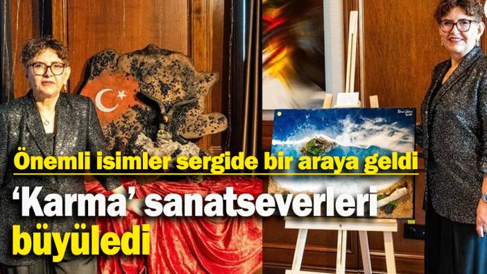 ‘Karma’ sanatseverleri büyüledi: Önemli isimler sergide bir araya geldi