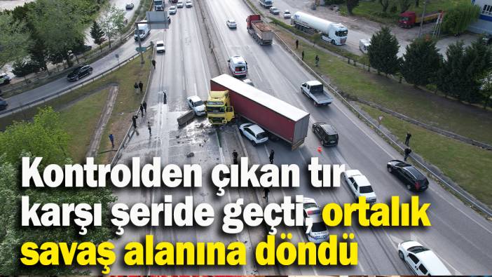 Kontrolden çıkan tır karşı şeride geçti, ortalık savaş alanına döndü