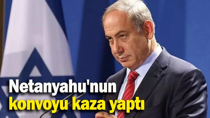 Netanyahu'nun konvoyu kaza yaptı