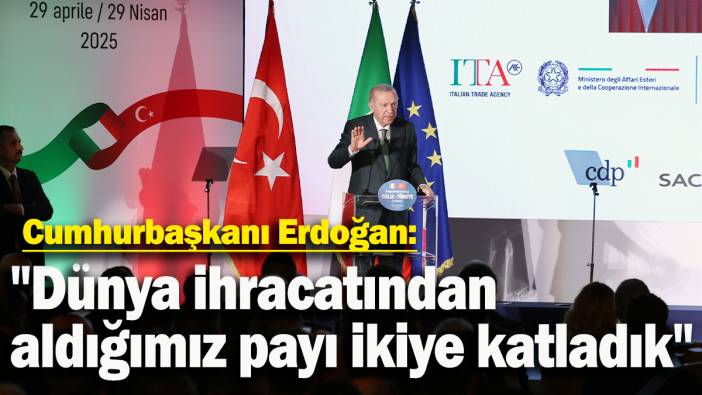 Cumhurbaşkanı Erdoğan: "Dünya ihracatından aldığımız payı ikiye katladık"