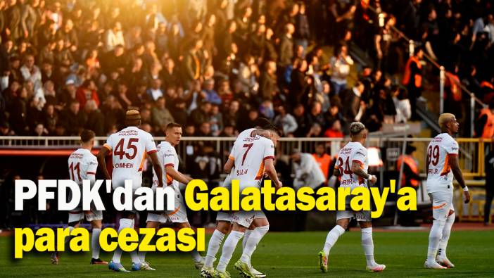 PFDK'dan Galatasaray'a para cezası