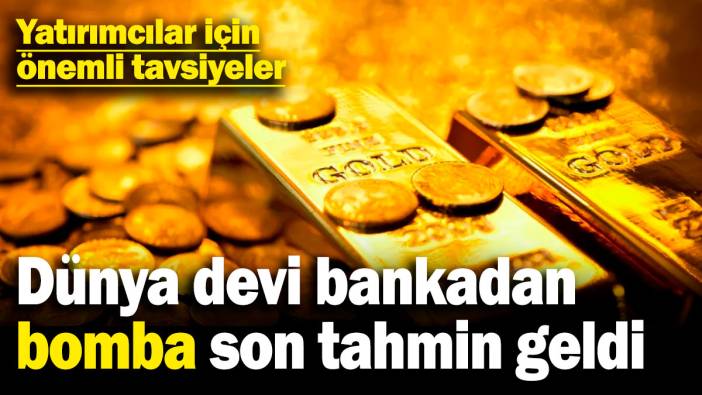 Dünya devi bankadan bomba son tahmin geldi! Yatırımcılar için önemli tavsiyeler