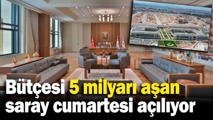 Bütçesi 5 milyarı aşan saray cumartesi açılıyor