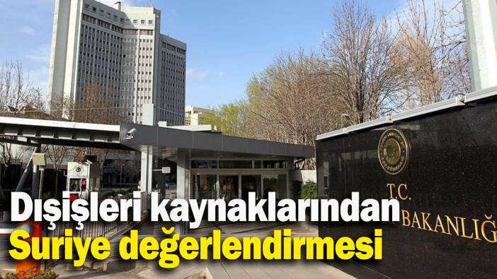 Dışişleri kaynaklarından  Suriye değerlendirmesi