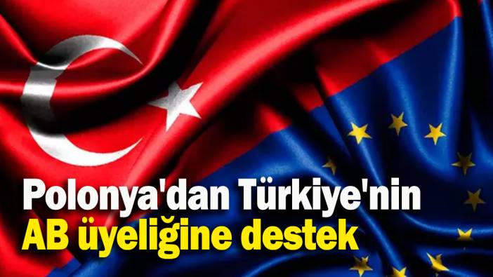 Polonya'dan Türkiye'nin AB üyeliğine destek