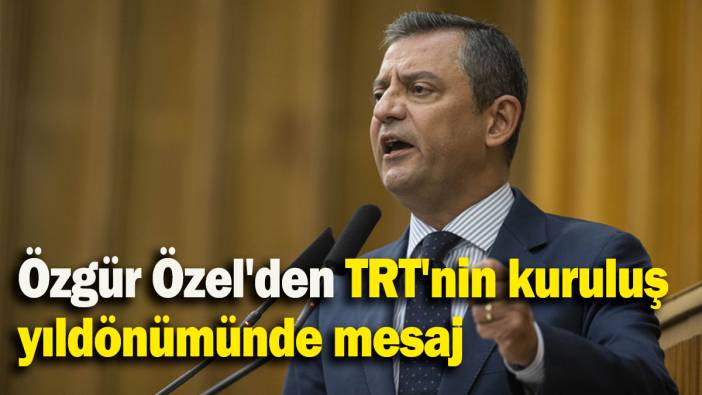 Özgür Özel'den TRT'nin kuruluş  yıldönümünde mesaj