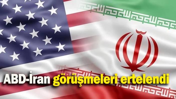 ABD-İran görüşmeleri ertelendi