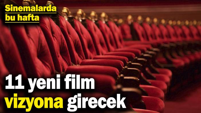 Bu Hafta 11 Yeni Film Vizyonda