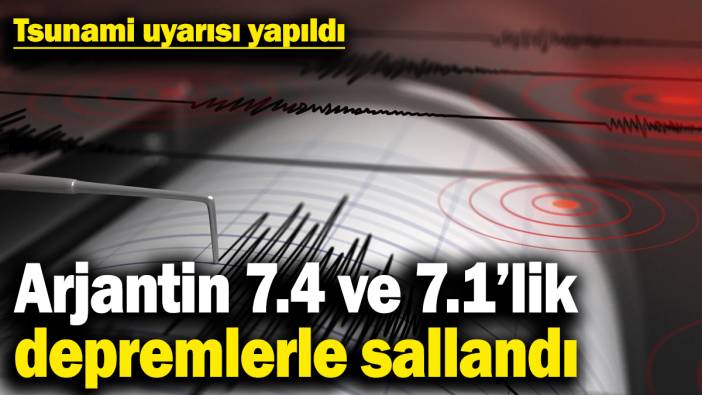Arjantin 7.4 ve 7.1 büyüklüğünde depremlerle sallandı! Tsunami uyarısı yapıldı