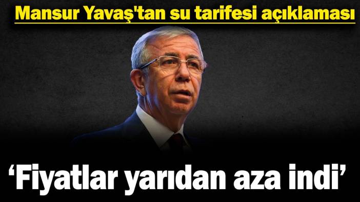 Mansur Yavaş'tan su tarifesi açıklaması: Fiyatlar yarıdan aza indi