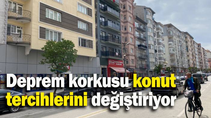 Deprem korkusu konut tercihlerini değiştiriyor